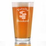 Totally Booked - Pint Glass for Beer - Cute Funny Book Club Gifts for Lovers of Reading & Fun Librarians - 16 oz
