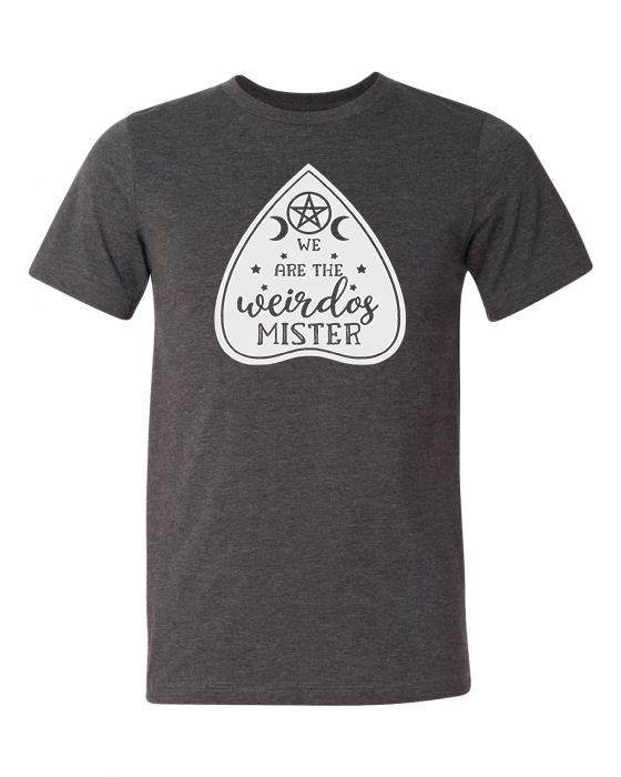 "We Are the Weirdos Mister" Planchette Tee - Unisex Shirt